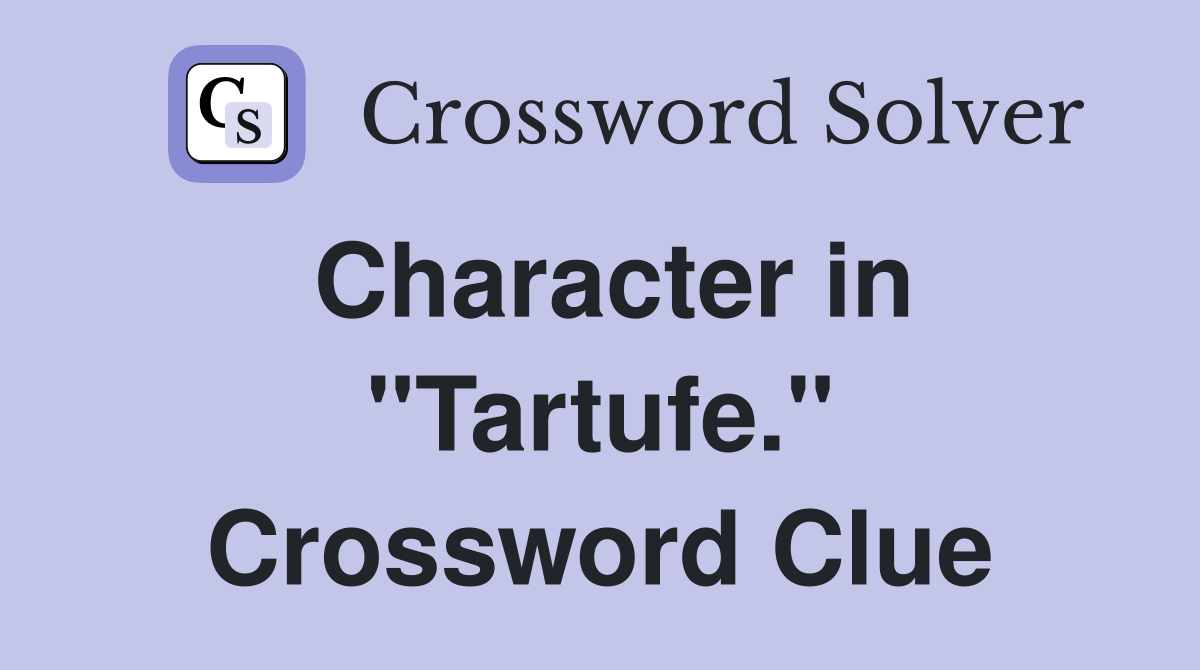 Character in "Tartufe." Crossword Clue