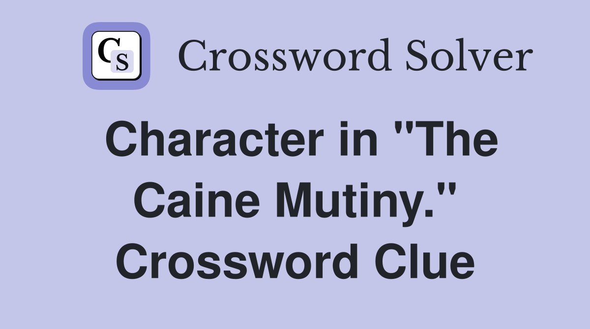 Character in "The Caine Mutiny." Crossword Clue