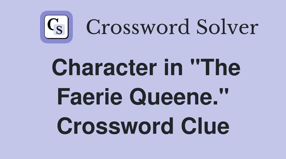 Character in "The Faerie Queene." Crossword Clue