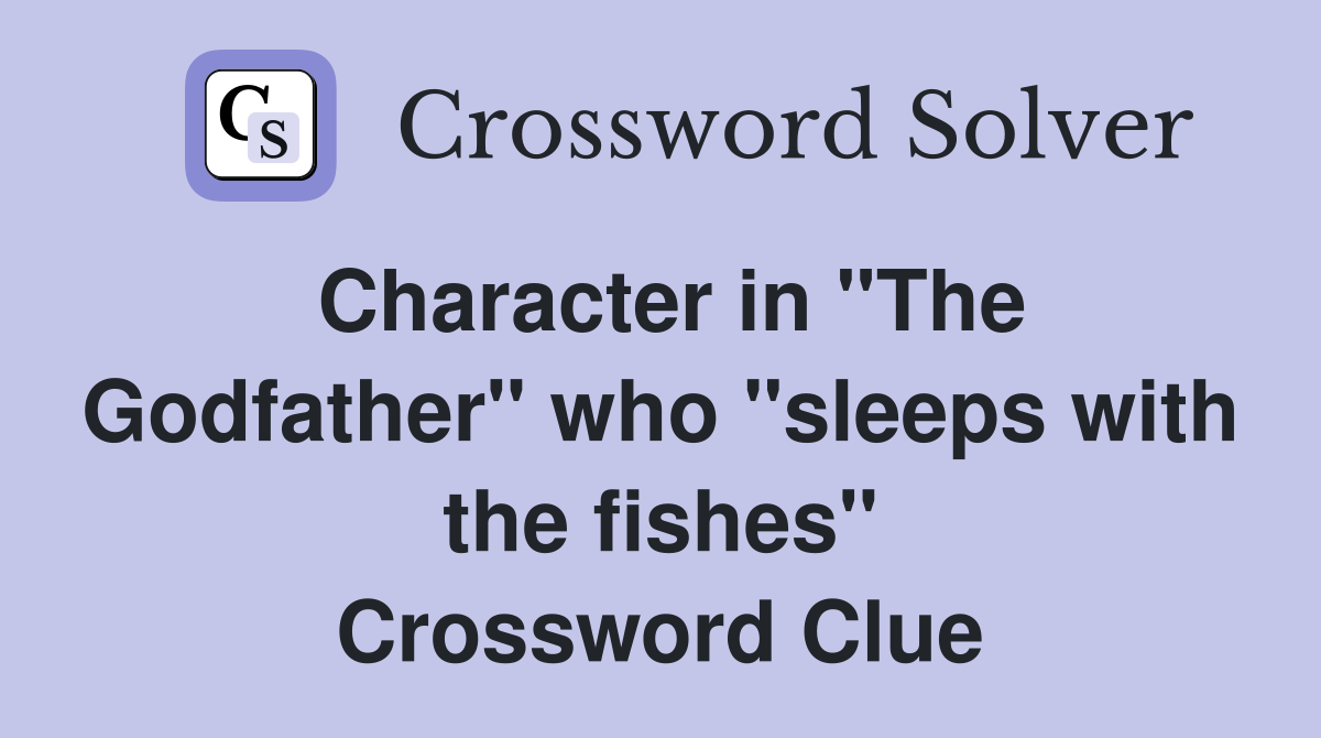 Character in "The Godfather" who "sleeps with the fishes" Crossword Clue
