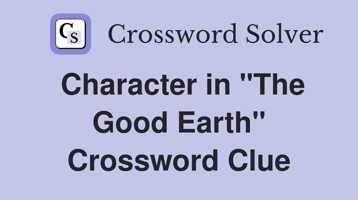 Character in "The Good Earth" Crossword Clue