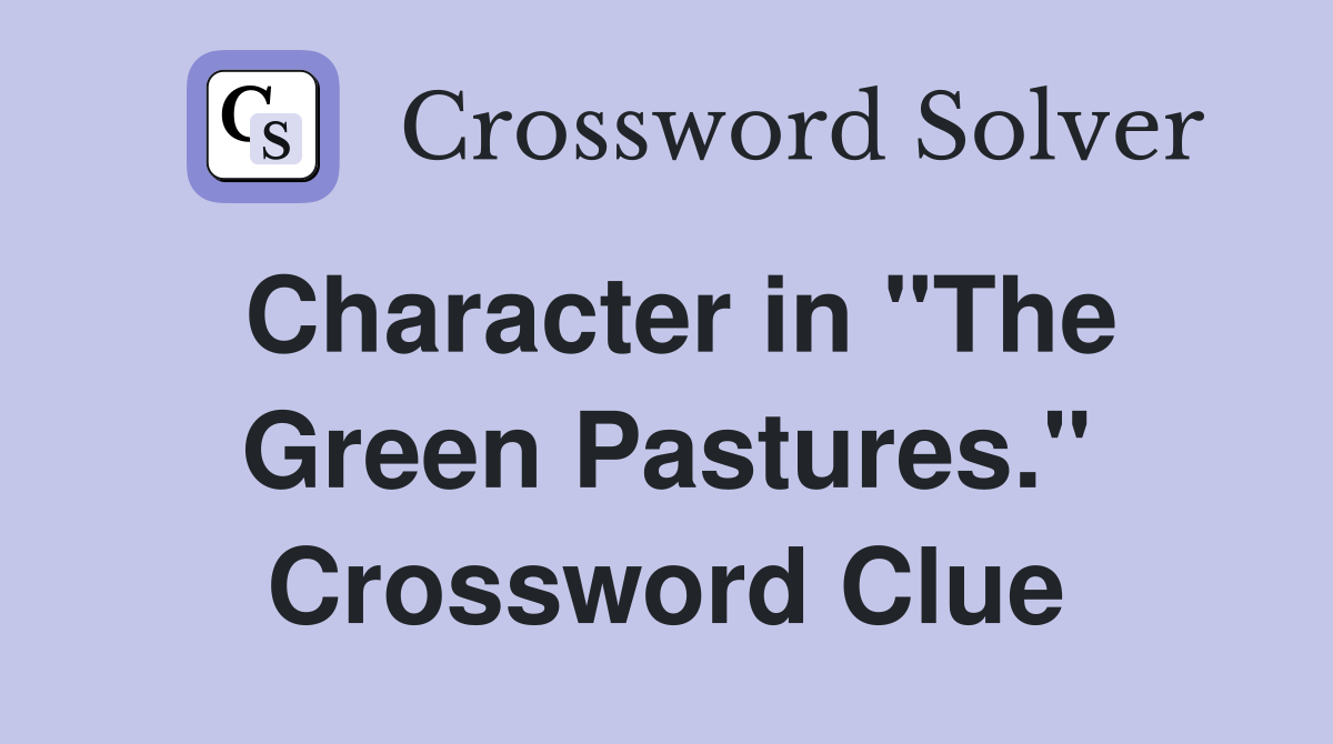 Character in "The Green Pastures." Crossword Clue