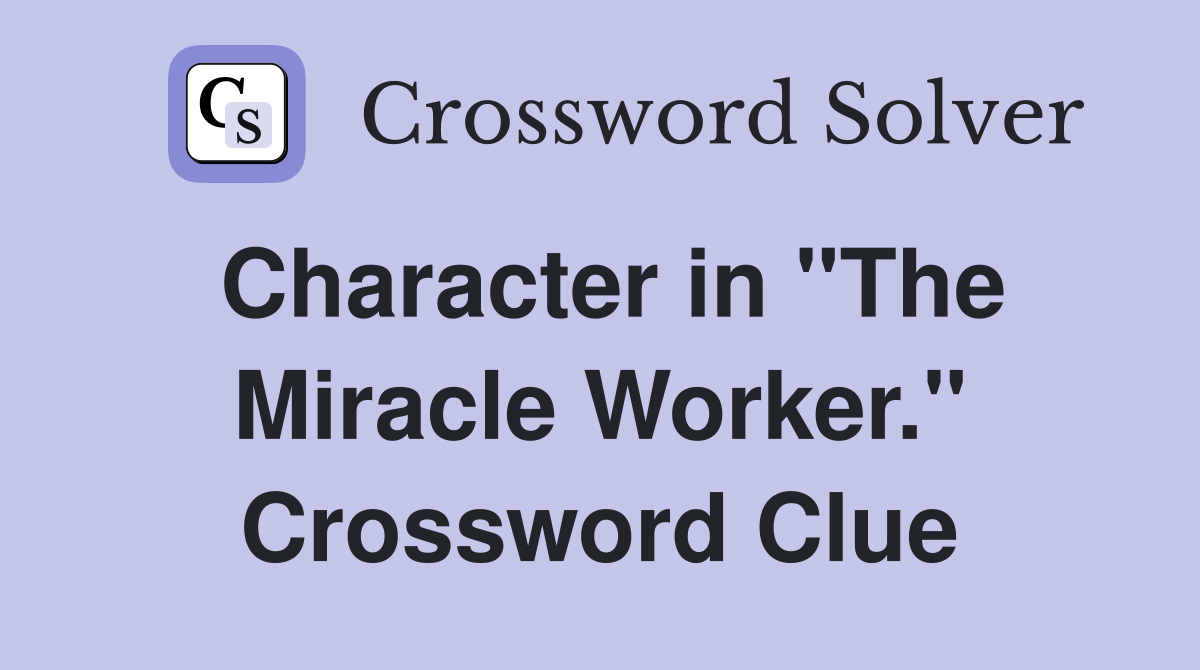 Character in "The Miracle Worker." Crossword Clue