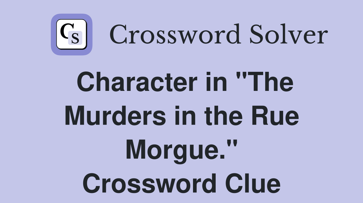 Character in "The Murders in the Rue Morgue." Crossword Clue