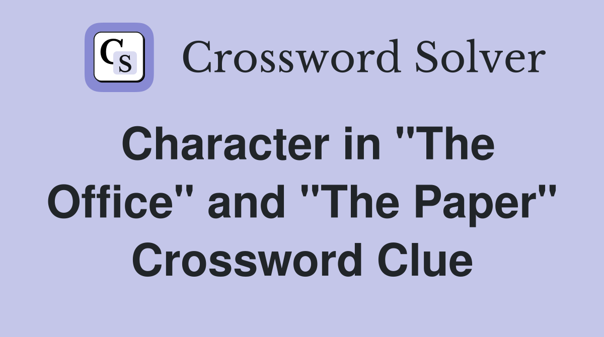 Character in "The Office" and "The Paper" Crossword Clue