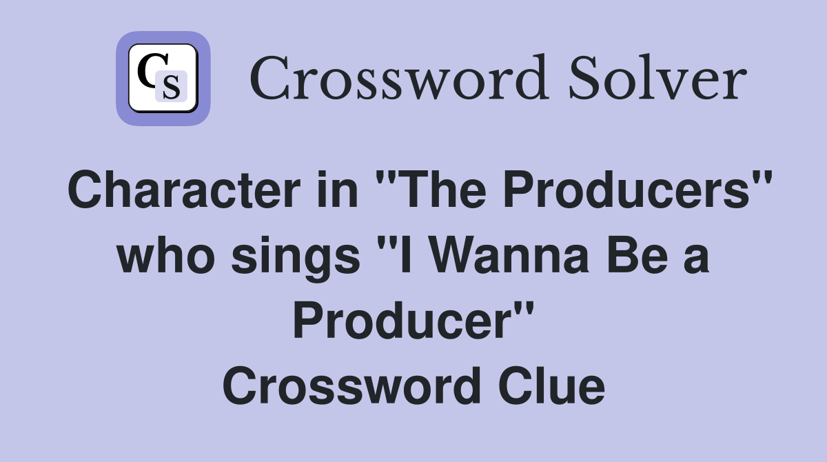 Character in "The Producers" who sings "I Wanna Be a Producer" Crossword Clue
