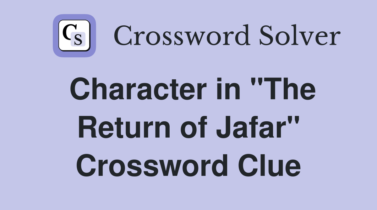 Character in "The Return of Jafar" Crossword Clue