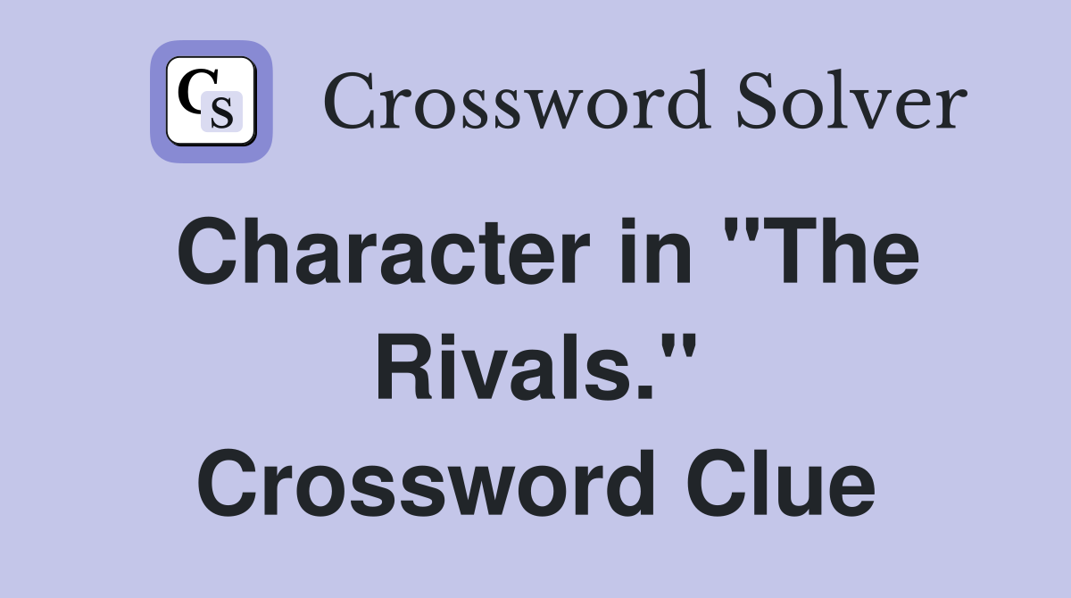 Character in "The Rivals." Crossword Clue