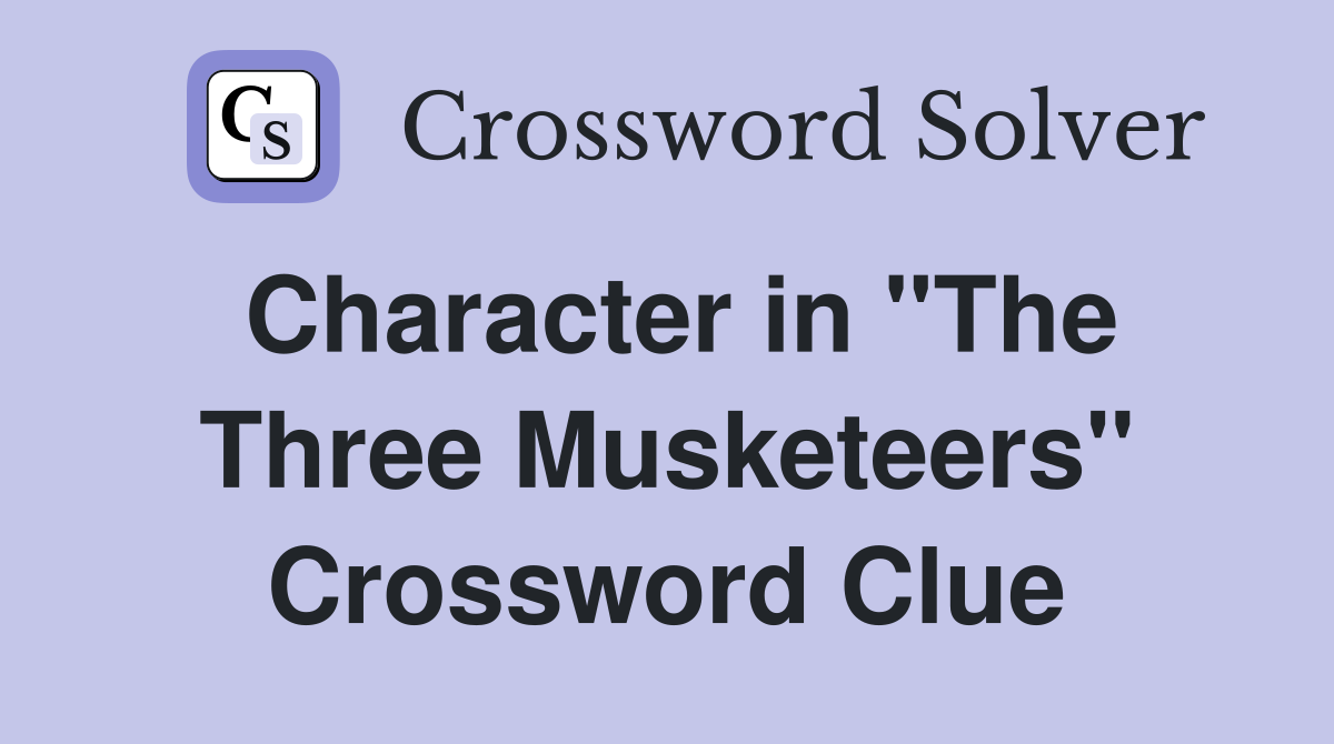 Character in "The Three Musketeers" Crossword Clue