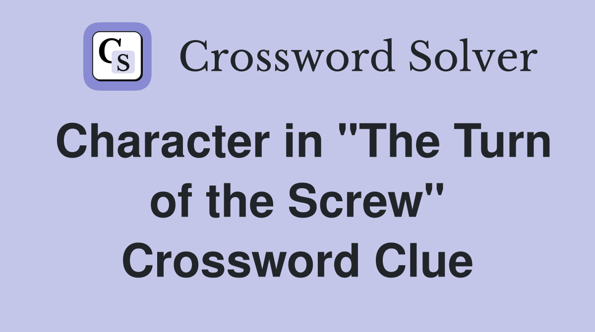 Character in "The Turn of the Screw" Crossword Clue