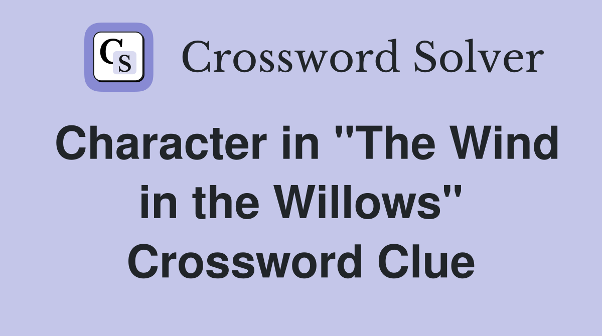 Character in "The Wind in the Willows" Crossword Clue