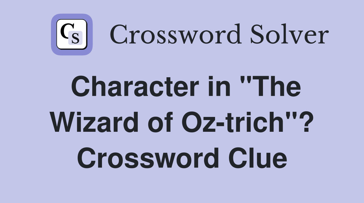Character in "The Wizard of Oz-trich"? Crossword Clue