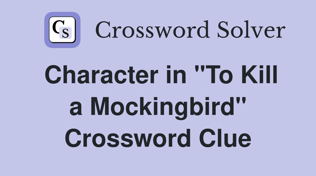 Character in "To Kill a Mockingbird" Crossword Clue