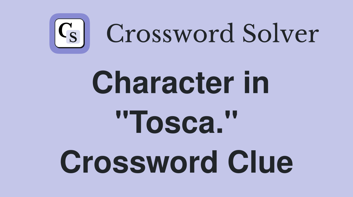 Character in "Tosca." Crossword Clue