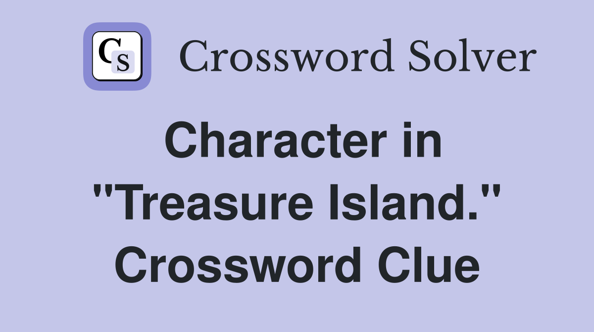 Character in "Treasure Island." Crossword Clue