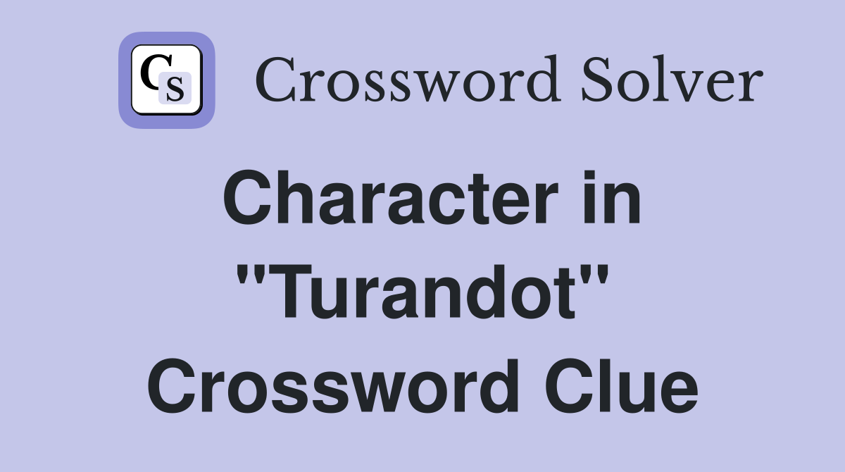 Character in "Turandot" Crossword Clue
