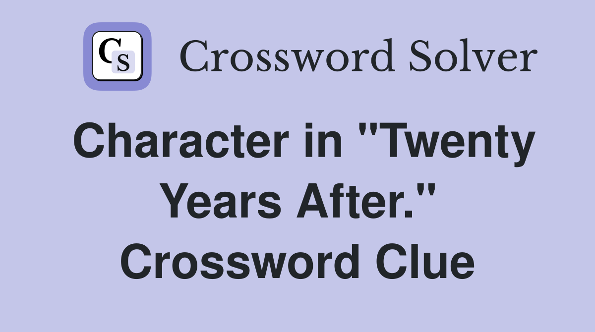 Character in "Twenty Years After." Crossword Clue