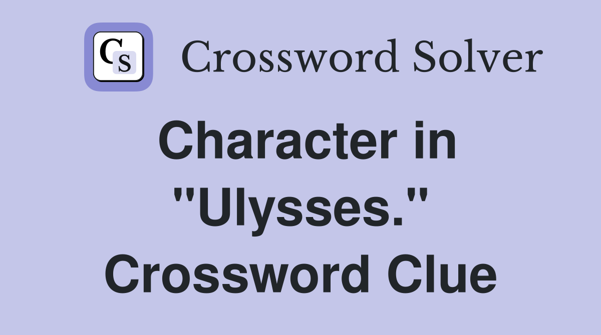 Character in "Ulysses." Crossword Clue