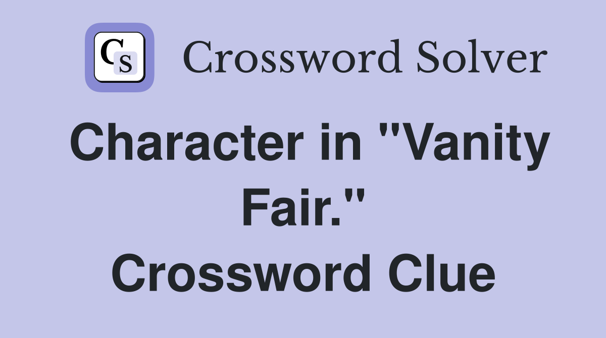 Character in "Vanity Fair." Crossword Clue