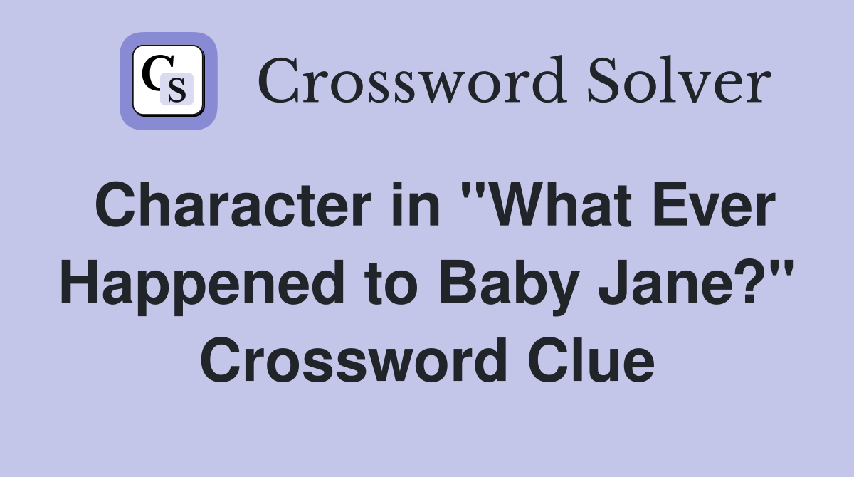Character in "What Ever Happened to Baby Jane?" Crossword Clue