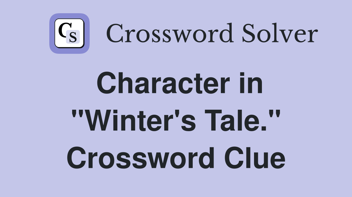 Character in "Winter's Tale." Crossword Clue