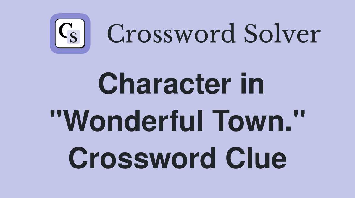 Character in "Wonderful Town." Crossword Clue