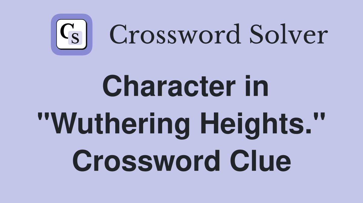Character in "Wuthering Heights." Crossword Clue