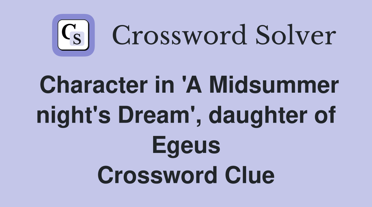 Character in 'A Midsummer night's Dream', daughter of Egeus Crossword Clue