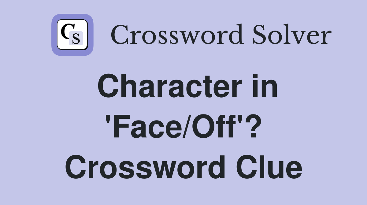 Character in 'Face/Off'? Crossword Clue