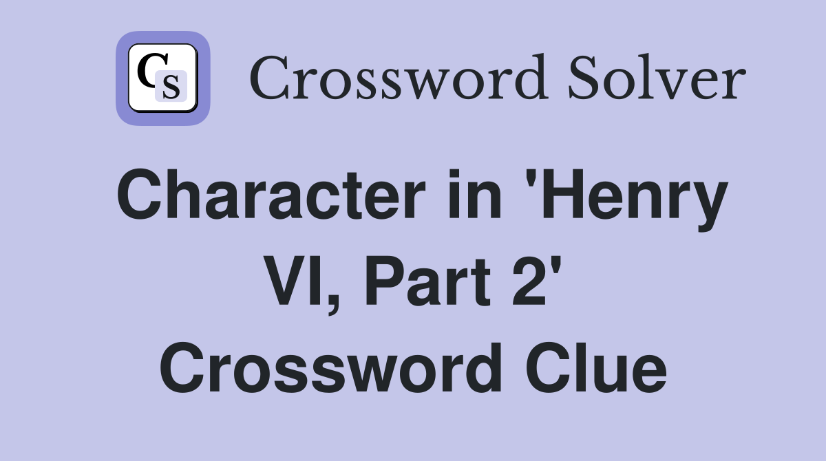 Character in 'Henry VI, Part 2' Crossword Clue
