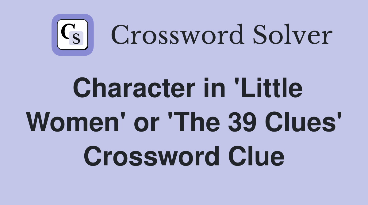 Character in 'Little Women' or 'The 39 Clues' Crossword Clue