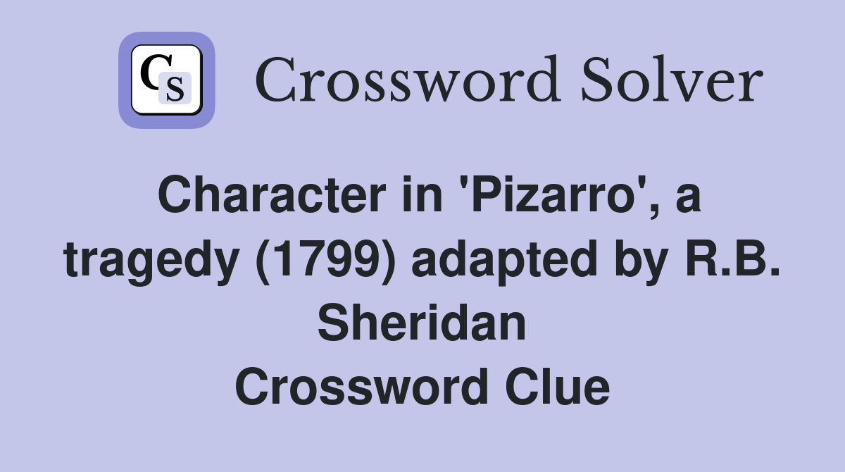 Character in 'Pizarro', a tragedy (1799) adapted by R.B. Sheridan Crossword Clue