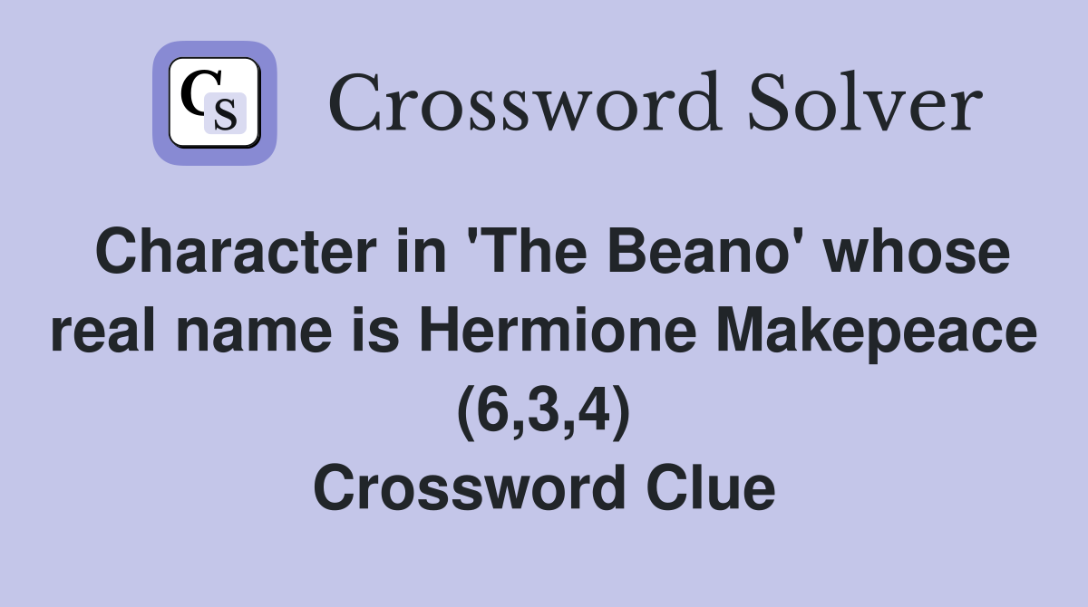 Character in 'The Beano' whose real name is Hermione Makepeace (6,3,4) Crossword Clue