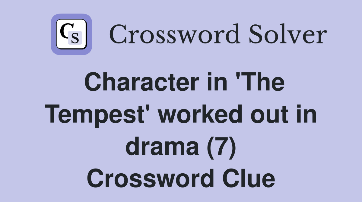 Character in 'The Tempest' worked out in drama (7) Crossword Clue