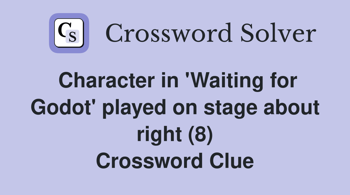 Character in 'Waiting for Godot' played on stage about right (8) Crossword Clue