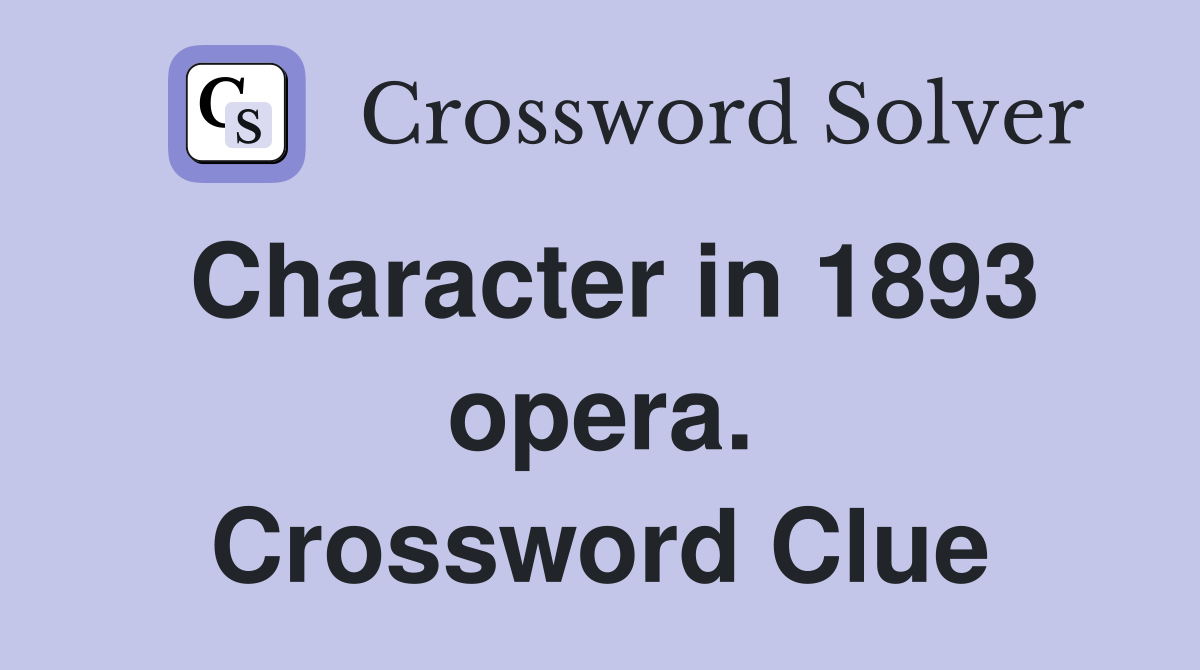 Character in 1893 opera. Crossword Clue