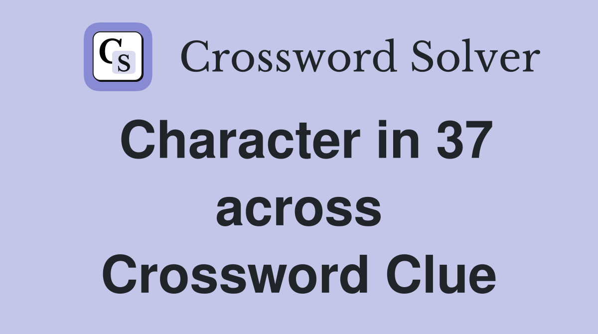 Character in 37 across Crossword Clue