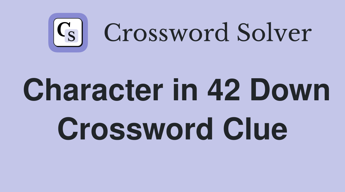 Character in 42 Down Crossword Clue