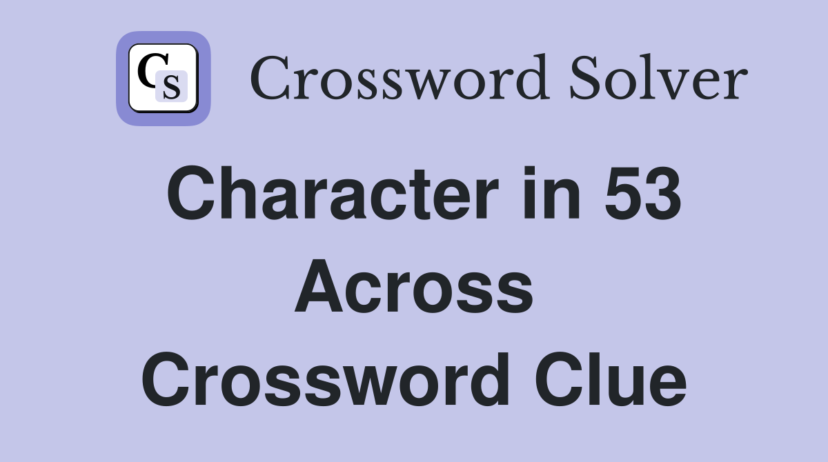Character in 53 Across Crossword Clue