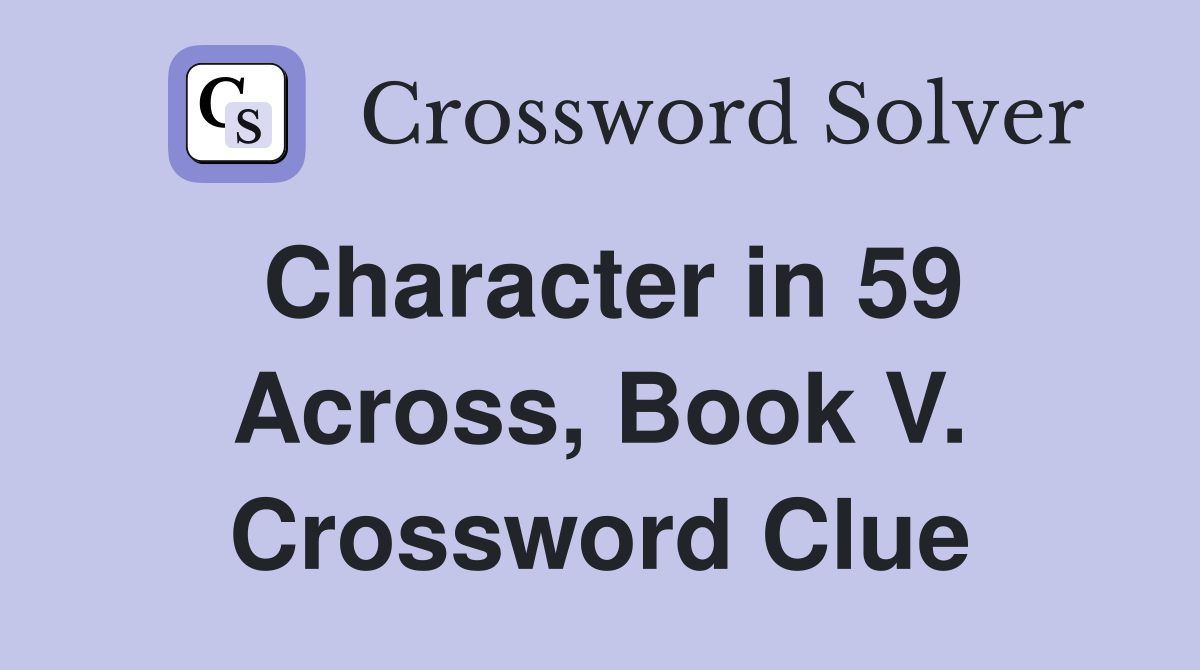 Character in 59 Across, Book V. Crossword Clue