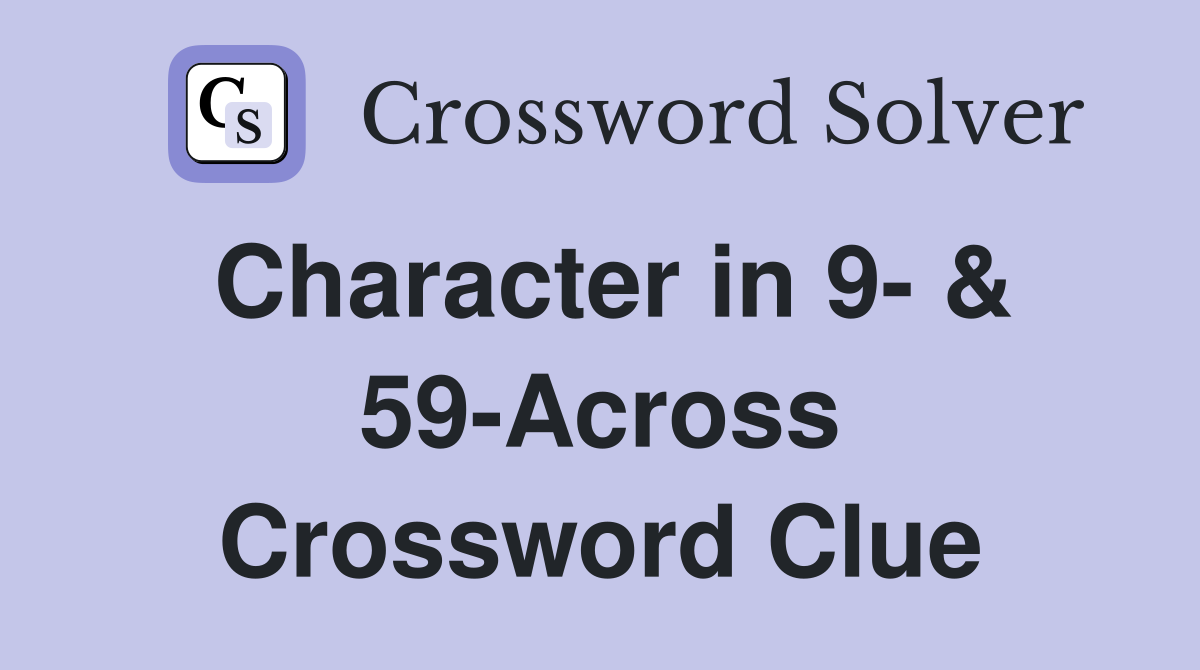 Character in 9- & 59-Across Crossword Clue