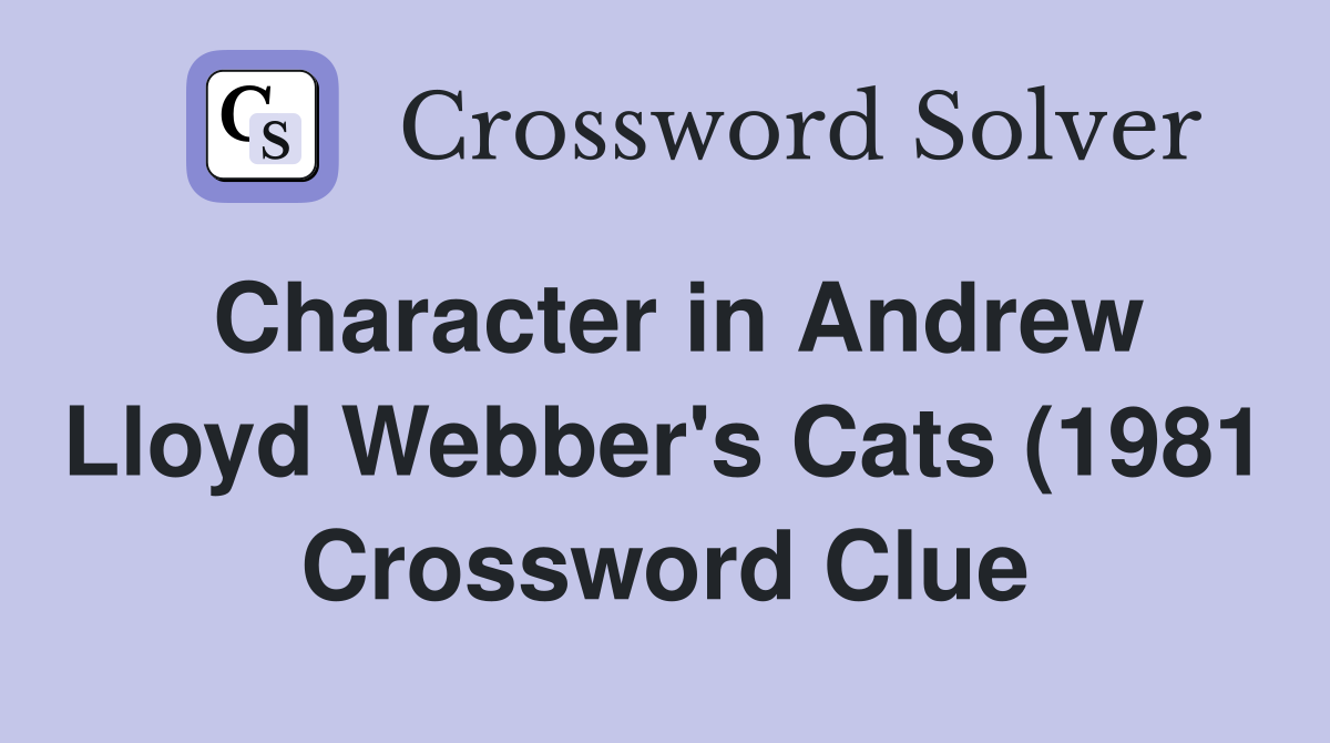 Character in Andrew Lloyd Webber #39 s Cats (1981) who sings the song Character in Andrew Lloyd Webber #39 s Cats (1981) who sings the song