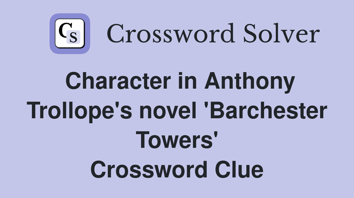 Character in Anthony Trollope's novel 'Barchester Towers' Crossword Clue
