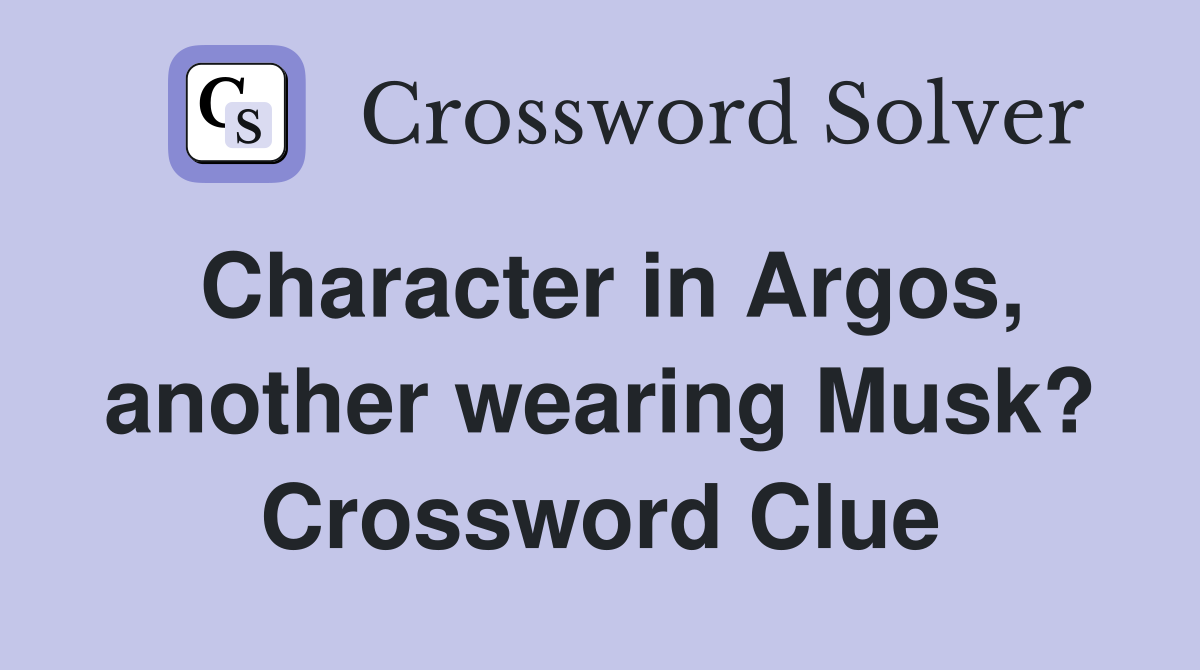 Character in Argos, another wearing Musk? Crossword Clue