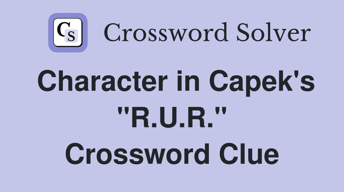 Character in Capek's "R.U.R." Crossword Clue
