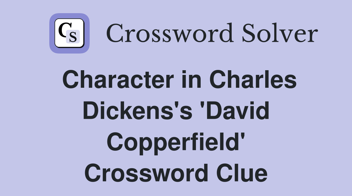 Character in Charles Dickens's 'David Copperfield' Crossword Clue
