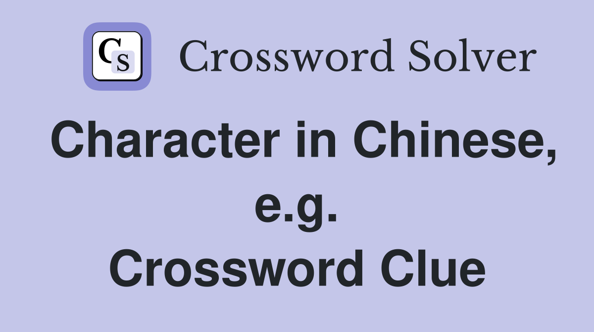 Character in Chinese, e.g. Crossword Clue