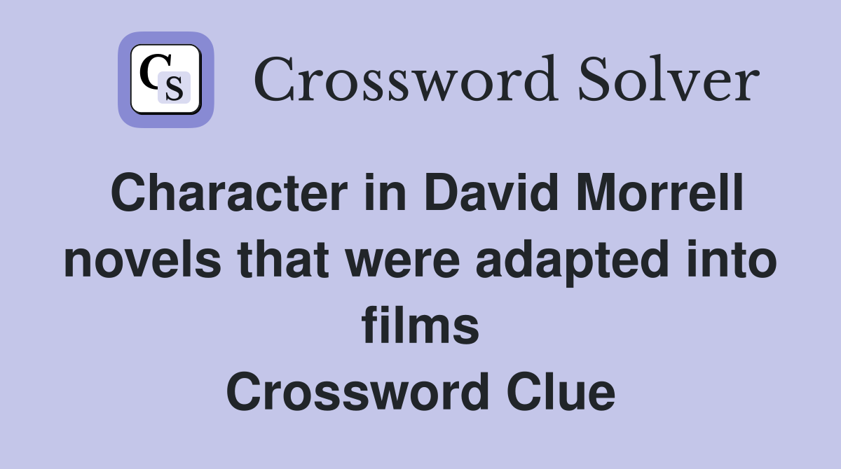 Character in David Morrell novels that were adapted into films Crossword Clue