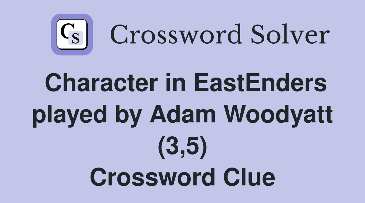 Character in EastEnders played by Adam Woodyatt (3,5) Crossword Clue
