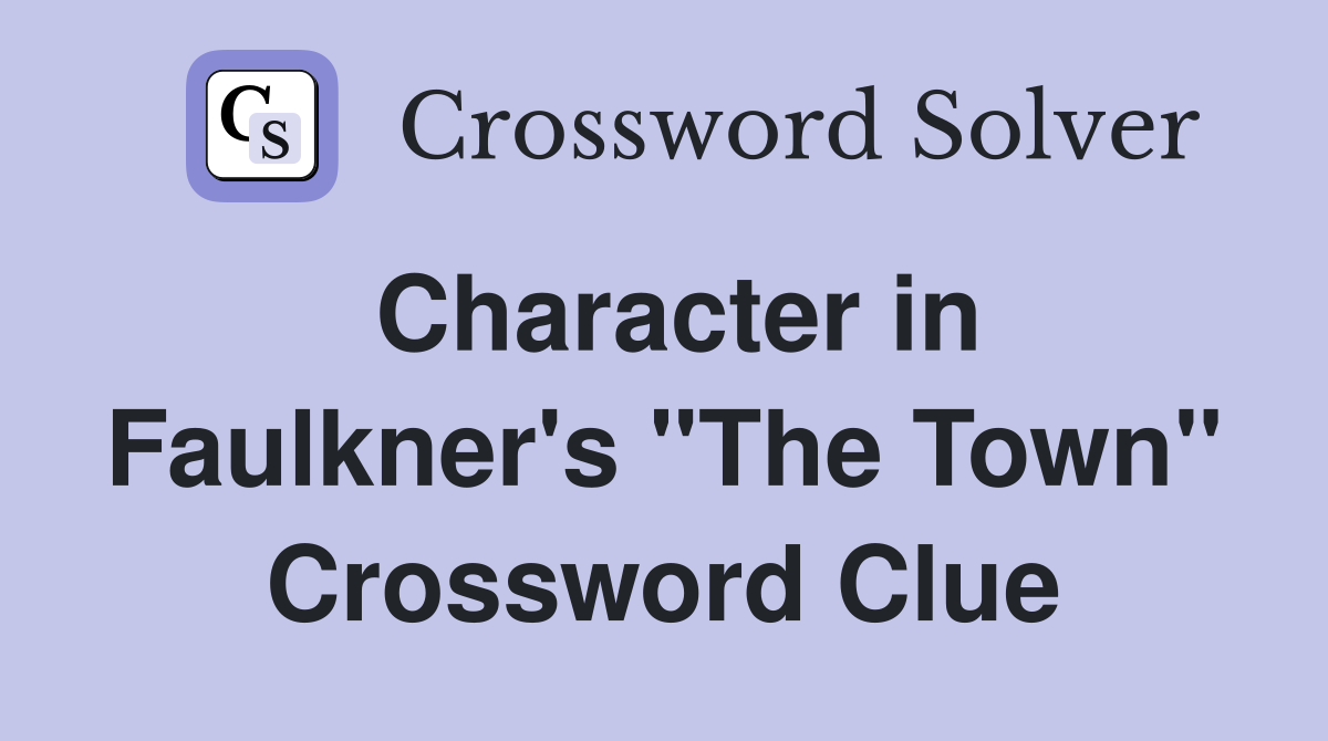 Character in Faulkner's "The Town" Crossword Clue